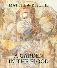 Produktbild: Matthew Ritchie: A Garden in the Flood