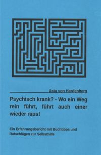 Produktbild: Psychisch krank? - Wo ein Weg rein f&uuml;hrt, f&uuml;hrt auch einer wieder raus!