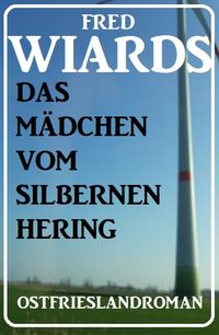 Produktbild: Das M&auml;dchen vom Silbernen Hering: Ostfrieslandroman