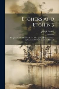 Produktbild: Etchers And Etching: Chapters In The History Of The Art Together With Technical Explanations Of Modern Artistic Methods