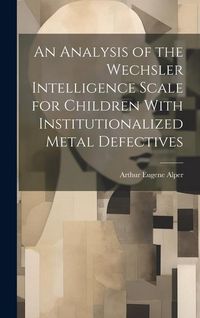 Produktbild: An Analysis of the Wechsler Intelligence Scale for Children With Institutionalized Metal Defectives