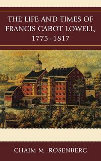 Produktbild: The Life and Times of Francis Cabot Lowell, 1775-1817