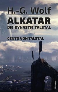 Bild vom Artikel Alkatar – Die Dynastie Talstal – Cento von Talstal vom Autor H.-G. Wolf