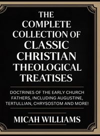 Produktbild: "The Complete Collection of Classic Christian Theological Treatises