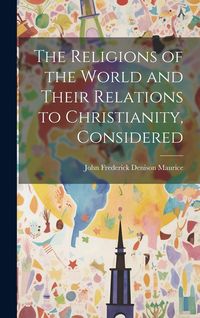 Produktbild: The Religions of the World and Their Relations to Christianity, Considered