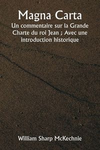 Produktbild: Magna Carta Un commentaire sur la Grande Charte du roi Jean ; Avec une introduction historique