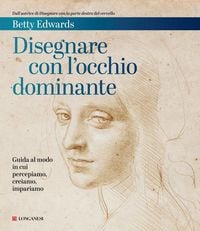 Produktbild: Disegnare con l'occhio dominante. Decodificare il modo in cui percepiamo, creiamo e apprendiamo