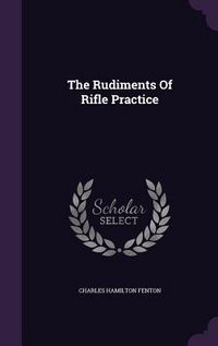 Produktbild: The Rudiments Of Rifle Practice