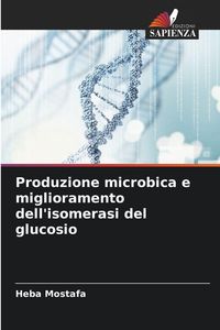 Produktbild: Produzione microbica e miglioramento dell'isomerasi del glucosio