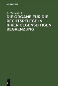 Produktbild: Die Organe f&uuml;r die Rechtspflege in ihrer gegenseitigen Begrenzung