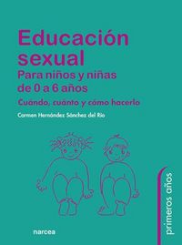 Produktbild: Educaci&oacute;n sexual para ni&ntilde;os y ni&ntilde;as de 0 a 6 a&ntilde;os : cu&aacute;ndo, cu&aacute;nto y c&oacute;mo hacerlo