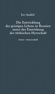Produktbild: Die Entwicklung des geistigen Lebens in Bosnien unter der Einwirkung der t&uuml;rkischen Herrschaft