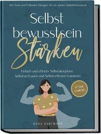 Produktbild: Selbstbewusstsein st&auml;rken: 100 Tools und 6 Minuten &Uuml;bungen f&uuml;r ein starkes Selbstbewusstsein | Einfach und effektiv Selbstakzeptanz, Selbstvertrauen und Selbstreflexion trainieren - 30 Tage Challenge