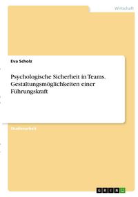 Produktbild: Psychologische Sicherheit in Teams. Gestaltungsm&ouml;glichkeiten einer F&uuml;hrungskraft