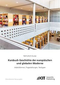 Bild vom Artikel Kursbuch Geschichte der europäischen und globalen Moderne: Arbeitsformen, Fragestellungen, Texttypen vom Autor Rolf-Ulrich Kunze