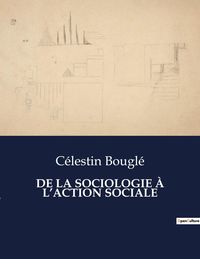 Bild vom Artikel De La Sociologie À L¿action Sociale vom Autor Célestin Bouglé