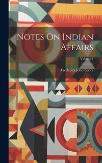 Produktbild: Notes On Indian Affairs; Volume 1