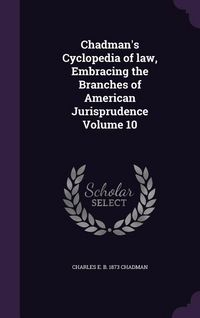 Produktbild: Chadman's Cyclopedia of law, Embracing the Branches of American Jurisprudence Volume 10
