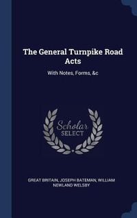 Produktbild: The General Turnpike Road Acts: With Notes, Forms, &c