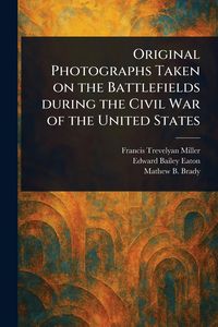 Produktbild: Original Photographs Taken on the Battlefields During the Civil War of the United States