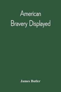 Produktbild: American Bravery Displayed, In The Capture Of Fourteen Hundred Vessels Of War And Commerce, Since The Declaration Of War By The President