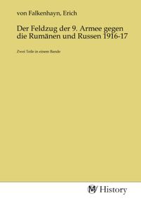 Produktbild: Der Feldzug der 9. Armee gegen die Rum&auml;nen und Russen 1916-17