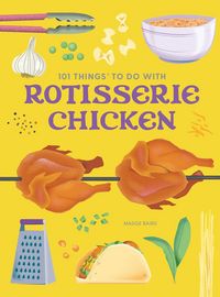 Produktbild: 101 Things to Do With a Rotisserie Chicken, new edition