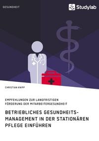 Produktbild: Betriebliches Gesundheitsmanagement in der station&auml;ren Pflege einf&uuml;hren. Empfehlungen zur langfristigen F&ouml;rderung der Mitarbeitergesundheit