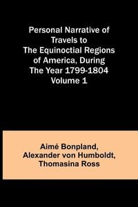 Produktbild: Personal Narrative of Travels to the Equinoctial Regions of America, During the Year 1799-1804 - Volume 1