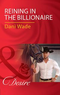 Bild vom Artikel Reining In The Billionaire (Mills & Boon Desire) vom Autor Dani Wade