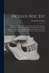 Produktbild: Oculus hoc est: Fundamentum opticum in quo ex accurata oculi anatome, abstrusarum experientiarum sedula pervestigatione, ex inuisis sp
