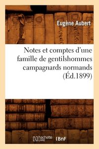 Produktbild: Notes Et Comptes d'Une Famille de Gentilshommes Campagnards Normands (&Eacute;d.1899)