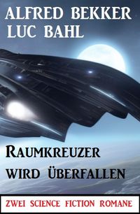 Produktbild: Raumkreuzer wird &uuml;berfallen: Zwei Science Fiction Romane