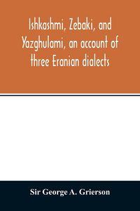 Produktbild: Ishkashmi, Zebaki, and Yazghulami, an account of three Eranian dialects