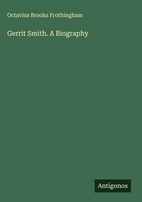 Produktbild: Gerrit Smith. A Biography