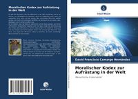 Produktbild: Moralischer Kodex zur Aufr&uuml;stung in der Welt