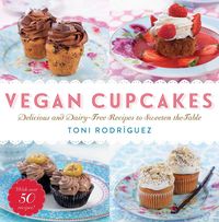 Bild vom Artikel Vegan Cupcakes: Delicious and Dairy-Free Recipes to Sweeten the Table vom Autor Toni Rodríguez