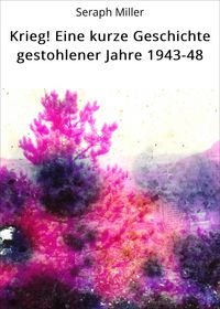 Produktbild: Krieg! Eine kurze Geschichte gestohlener Jahre 1943-48