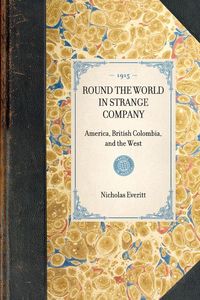 Produktbild: ROUND THE WORLD IN STRANGE COMPANY~America, British Colombia, and the West