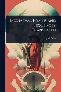 Produktbild: Mediaeval Hymns and Sequences, Translated