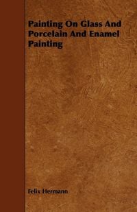 Produktbild: Painting On Glass And Porcelain And Enamel Painting