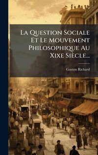 Produktbild: La Question Sociale Et Le Mouvement Philosophique Au Xixe Si&egrave;cle...