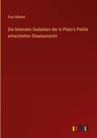 Produktbild: Die leitenden Gedanken der in Plato's Politie entwickelten Staatsansicht