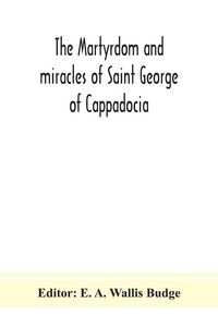 Produktbild: The Martyrdom And Miracles Of Saint George Of Cappadocia