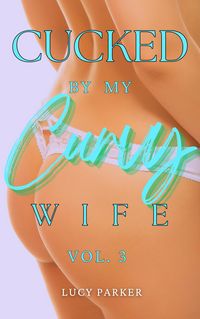 Produktbild: Cucked by my Curvy Wife, Volume 3