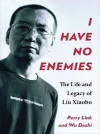 Produktbild: I Have No Enemies - The Life and Legacy of Liu Xiaobo