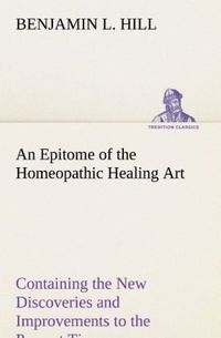 Produktbild: An Epitome of the Homeopathic Healing Art Containing the New Discoveries and Improvements to the Present Time