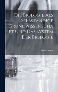 Produktbild: Die Biologie als selbst&auml;ndige Grundwissenschaft und das System der Biologie