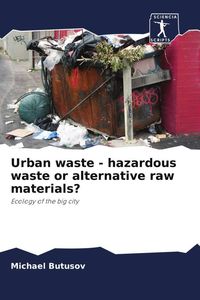 Produktbild: Urban waste - hazardous waste or alternative raw materials?