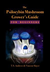 Produktbild: The Psilocybin Mushroom Grower's Guide for Beginners
